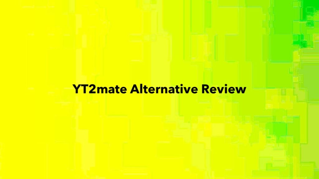 YT2mate Alternative Review